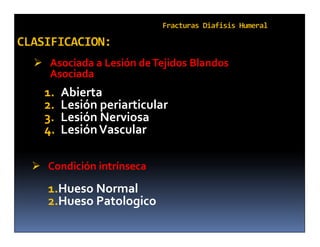  Asociada a Lesión de Tejidos Blandos
  Asociada
  1.   Abierta
  2.   Lesión periarticular
  3.   Lesión Nerviosa
  4.   Lesión Vascular

 Condición intrínseca

   1.Hueso Normal
   2.Hueso Patologico
 