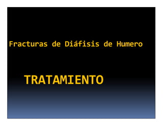 Fracturas de Diáfisis de Humero



   TRATAMIENTO
 