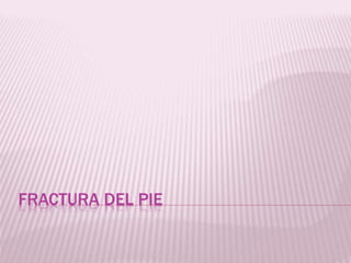 FRACTURA DEL PIE 
 