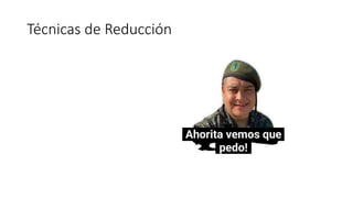 Técnicas de Reducción
 