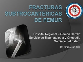Hospital Regional – Ramón Carrillo 
Servicio de Traumatología y Ortopedia 
Santiago del Estero 
Dr. Targa, Juan José 
 