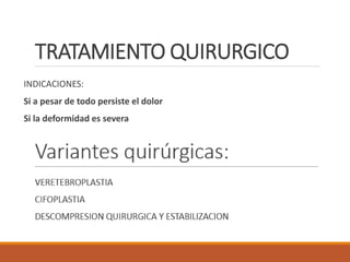 TRATAMIENTO QUIRURGICO
INDICACIONES:
Si a pesar de todo persiste el dolor
Si la deformidad es severa
 