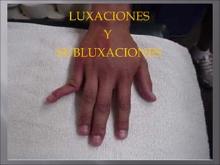 LUXACIONES Y  SUBLUXACIONES 