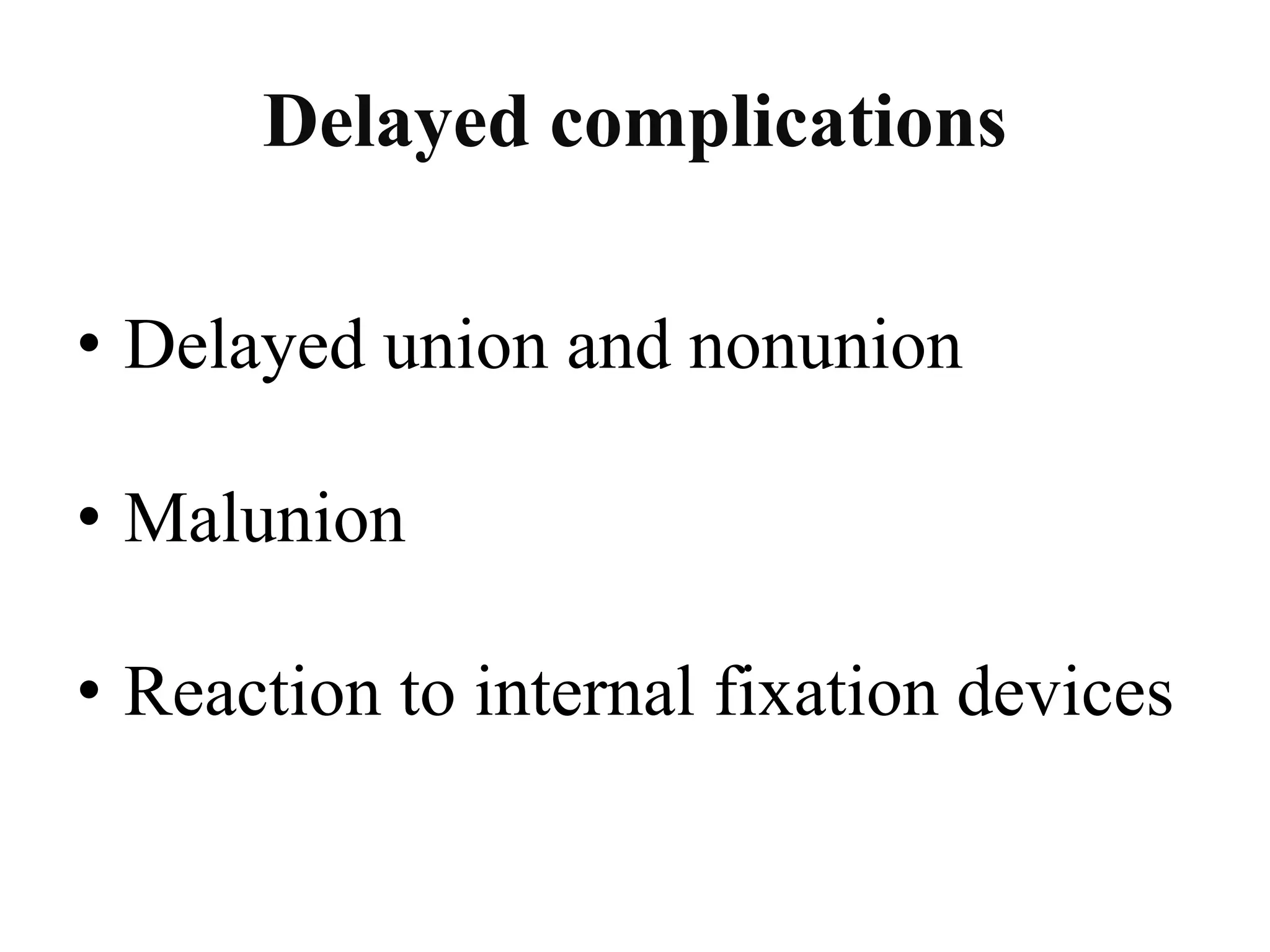 Delayed complications
• Delayed union and nonunion
• Malunion
• Reaction to internal fixation devices
 