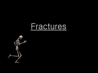Fractures
 