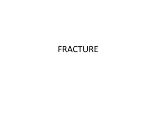 FRACTURE
 