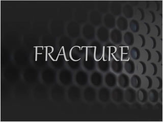 FRACTURE 
 