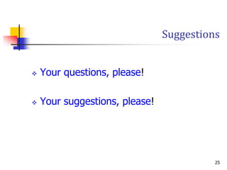 Suggestions


   Your questions, please!

   Your suggestions, please!




                                          25
 
