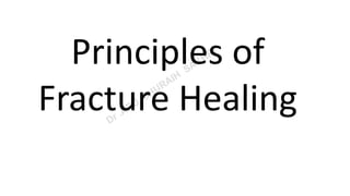 Principles of
Fracture Healing
 
