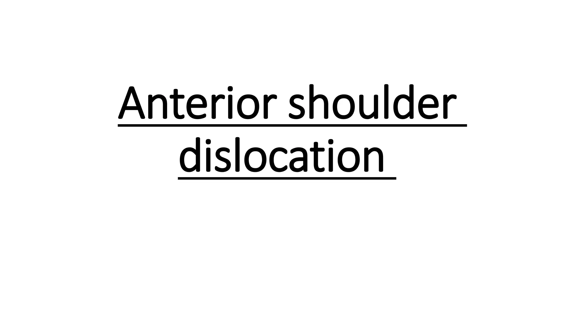 Anterior shoulder
dislocation
 