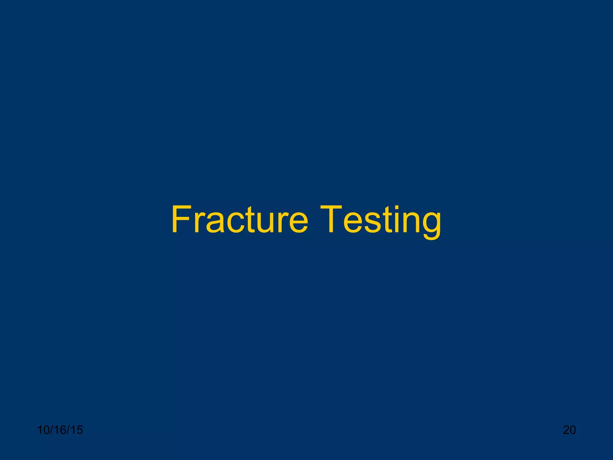 10/16/15 20
Fracture Testing
 