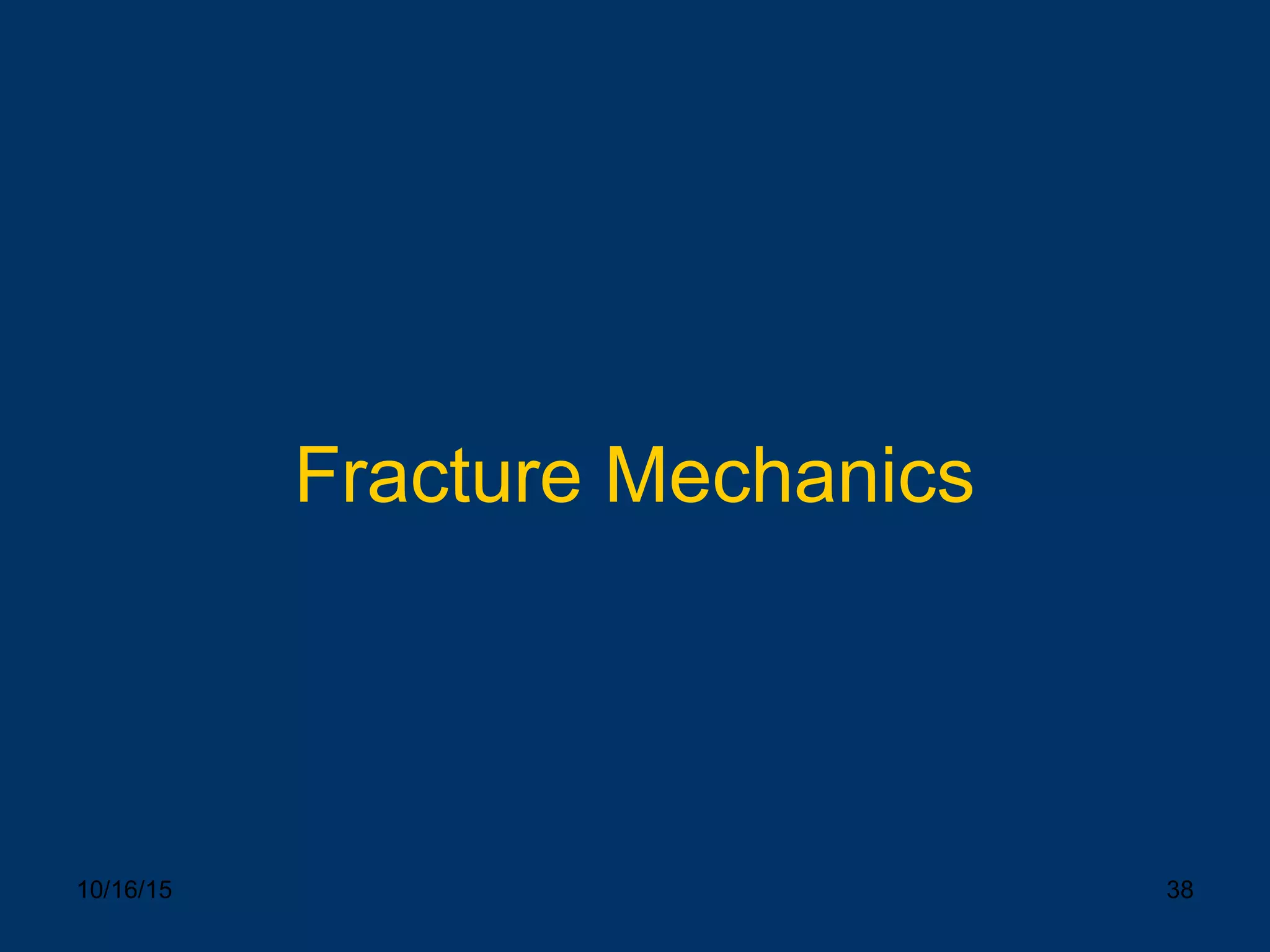 10/16/15 38
Fracture Mechanics
 