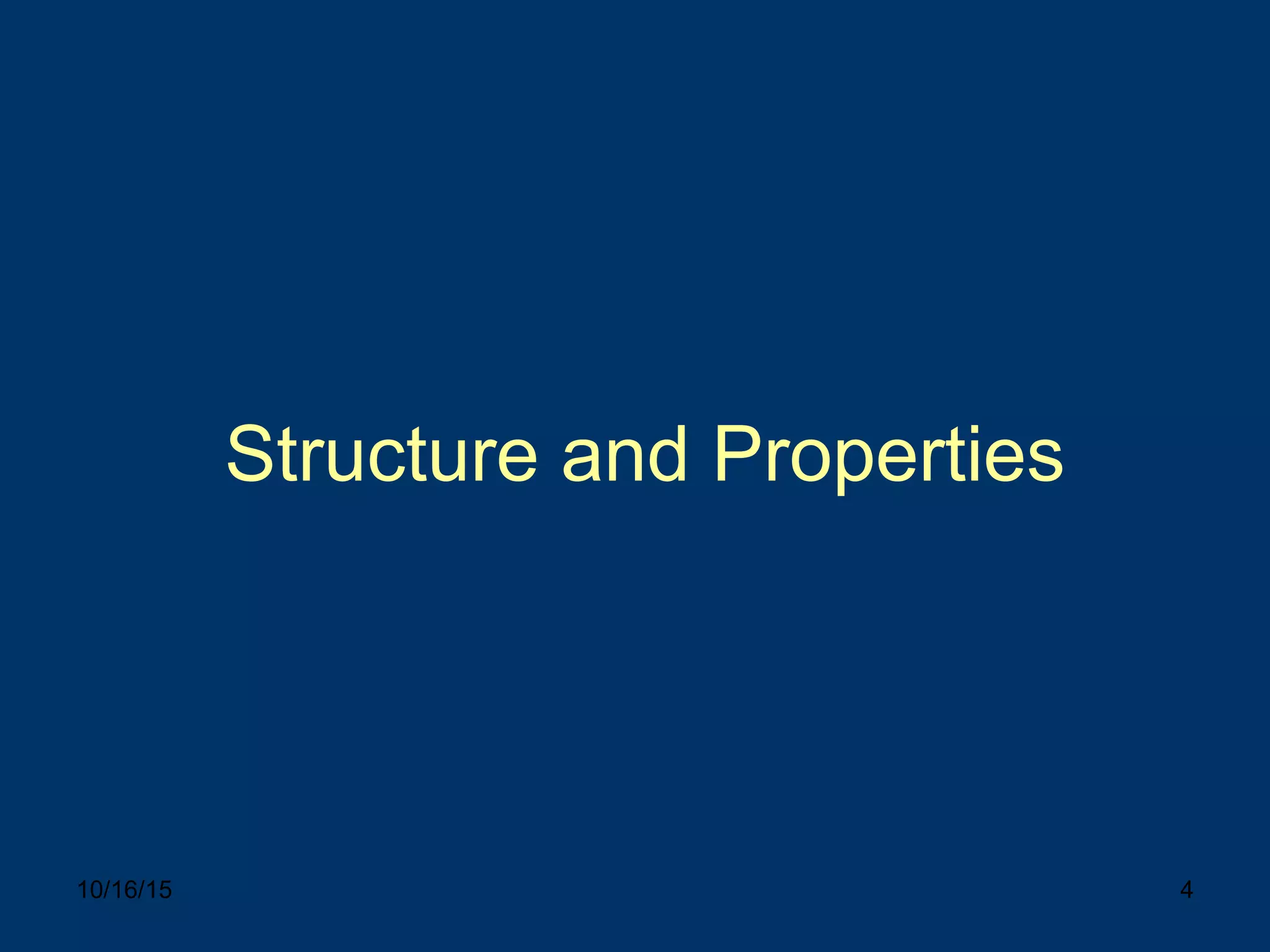 10/16/15 4
Structure and Properties
 