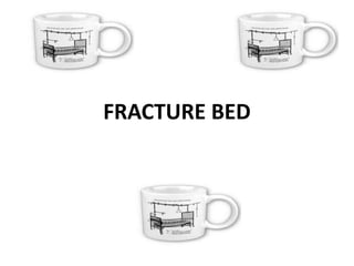 FRACTURE BED
 
