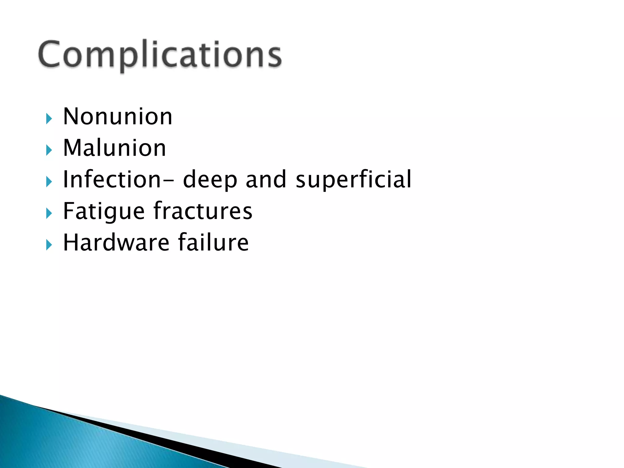 





Nonunion
Malunion
Infection- deep and superficial
Fatigue fractures
Hardware failure

 