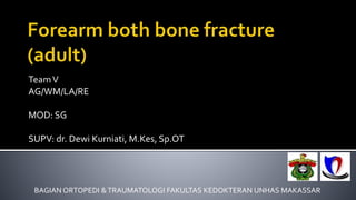 TeamV
AG/WM/LA/RE
MOD: SG
SUPV: dr. Dewi Kurniati, M.Kes, Sp.OT
BAGIAN ORTOPEDI &TRAUMATOLOGI FAKULTAS KEDOKTERAN UNHAS MAKASSAR
 