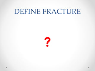 DEFINE FRACTURE
?
 