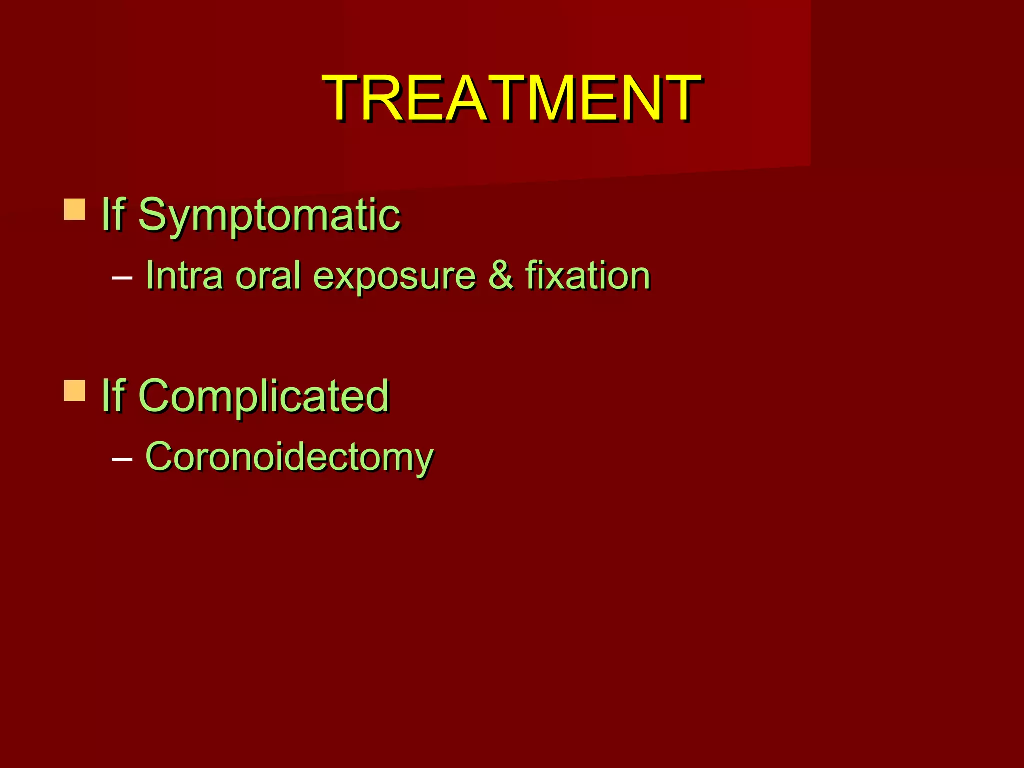 TTRREEAATTMMEENNTT 
 IIff SSyymmppttoommaattiicc 
– IInnttrraa oorraall eexxppoossuurree && ffiixxaattiioonn 
 IIff CCoommpplliiccaatteedd 
– CCoorroonnooiiddeeccttoommyy 
 