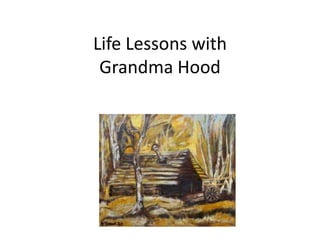 Life Lessons withGrandma Hood <br />