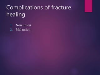 Complications of fracture
healing
1. Non union
2. Mal union
 