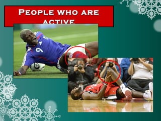 People who arePeople who are
activeactive
 