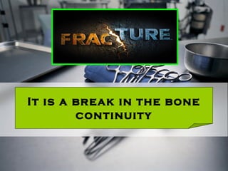 It is a break in the bone
continuity
 
