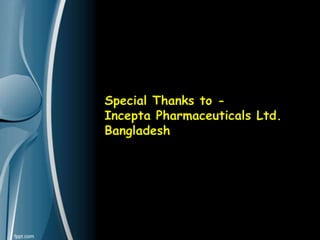 Special Thanks to -
Incepta Pharmaceuticals Ltd.
Bangladesh
 