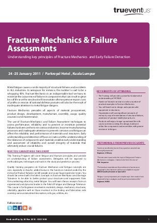 1
Metal fatigue causes a wide majority of structural failures and accidents
in ALL industries. In aerospace for instance, the number is said to be a
whopping 90%. Fracture Mechanics is an indispensable tool we have, to
minimize the occurrence of failures in components that can result in great
loss of life or at the very least will necessitate often expensive repairs. Loss
of profits or erosion of national defense postures will also be the result of
inadequate attention to metal fatigue dangers.
Fracture Mechanics pervades all aspects of material procurement,
product design, development, manufacture, assembly, usage, quality
assurance and maintenance.
The use of Fracture Mechanics and Failure Assessment techniques to
assess performance, reliability and to prevent or minimize potential
failureshasbeenontheriseinvariousindustries.Incorrectmanufacturing
processes and inadequate attention to prevent corrosion and fatigue can
affect the reliability and performance of materials and structures. Early
understanding and detection of flaws or cracks and the understanding of
the tolerance of components and materials enables early understanding
and assessment of reliability and overall integrity of materials that
ultimately reduce crucial failures.
WHY YOU CANNOT MISS THIS EVENT
This Training Program will cover fatigue and fracture principles and provide
an understanding of failure assessments. Delegates will be exposed to
methodologies, techniques and tools in the study and prediction process.
Quality training programs on Fracture Mechanics and Fatigue concepts are
rare, especially in Asia.An added bonus is the hands-on tutorials aided by the
instructor.Product failures can kill people and cause huge expensive losses. You
should be armed with the latest concepts in Fracture Mechanics and Damage
Tolerance to be able to better protect your structures and equipment from
the unrelenting attack by metal fatigue. You will learn these concepts from an
experienced and dynamic leader in the field of Fatigue and Damage Tolerance.
This course is for Engineers involved in materials, design, mechanics, structures,
reliability, pipeline well as those involved in the testing and fabrication side
covering various industries like aviation, oil & gas, utilities, etc.
Fracture Mechanics & Failure
Assessments
TESTIMONIALS FROM PREVIOUS CLIENTS
“Sam is an excellent instructor. Every question we asked was
thoroughly answered.”
Engineer, US Navy
“The instructor’s passion for the topic of Fatigue and Fracture
Mechanics is contagious. I learned a lot from this course.”
FAA Inspector
“The handout materials and the worksheets of exercises we
completed in the classroom will be very valuable in my job.”
AIROD Quality Assurance Specialist
“Fatigue is a very important yet complex topic. Sam made it look
simple with clever analogies and focused presentation skills.”
Engineer, NASA
Follow on us
24 -25 January 2011 / Parkroyal Hotel , Kuala Lumpur
Understanding key principles of Fracture Mechanics and Early Failure Detection
KEY BENEFITS OF ATTENDING
• The Training will provide a powerful, fundamental
understanding of FATIGUE.
• Hands-on Tutorial exercises to solve a number of
practical examples in Fracture Mechanics.
• You will learn how to design and operate safer
equipment in structures.
• Organization will save significant amounts of
money by way of minimization of structural failures,
avoidance of product liability lawsuits, etc.
• Products will enjoy a longer operational life with
course content covering the design, build and
utilize the components and assemblies with greater
resistance to fatigue.
Book and Pay by 30 Nov 2010 - USD 1495
 