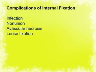 4/17/2014 32
Complications of Internal Fixation
Infection
Nonunion
Avascular necrosis
Loose fixation
 
