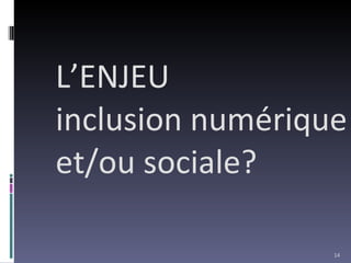 L’ENJEU inclusion numérique et/ou sociale? 