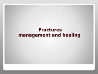 Fractures
management and healing
 