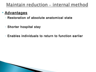  Advantages
◦ Restoration of absolute anatomical state
◦ Shorter hospital stay
◦ Enables individuals to return to function earlier
 