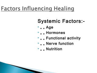 Systemic Factors:-
 „ „ Age
 „ „ Hormones
 „ „ Functional activity
 „ „ Nerve function
 „ „ Nutrition
 