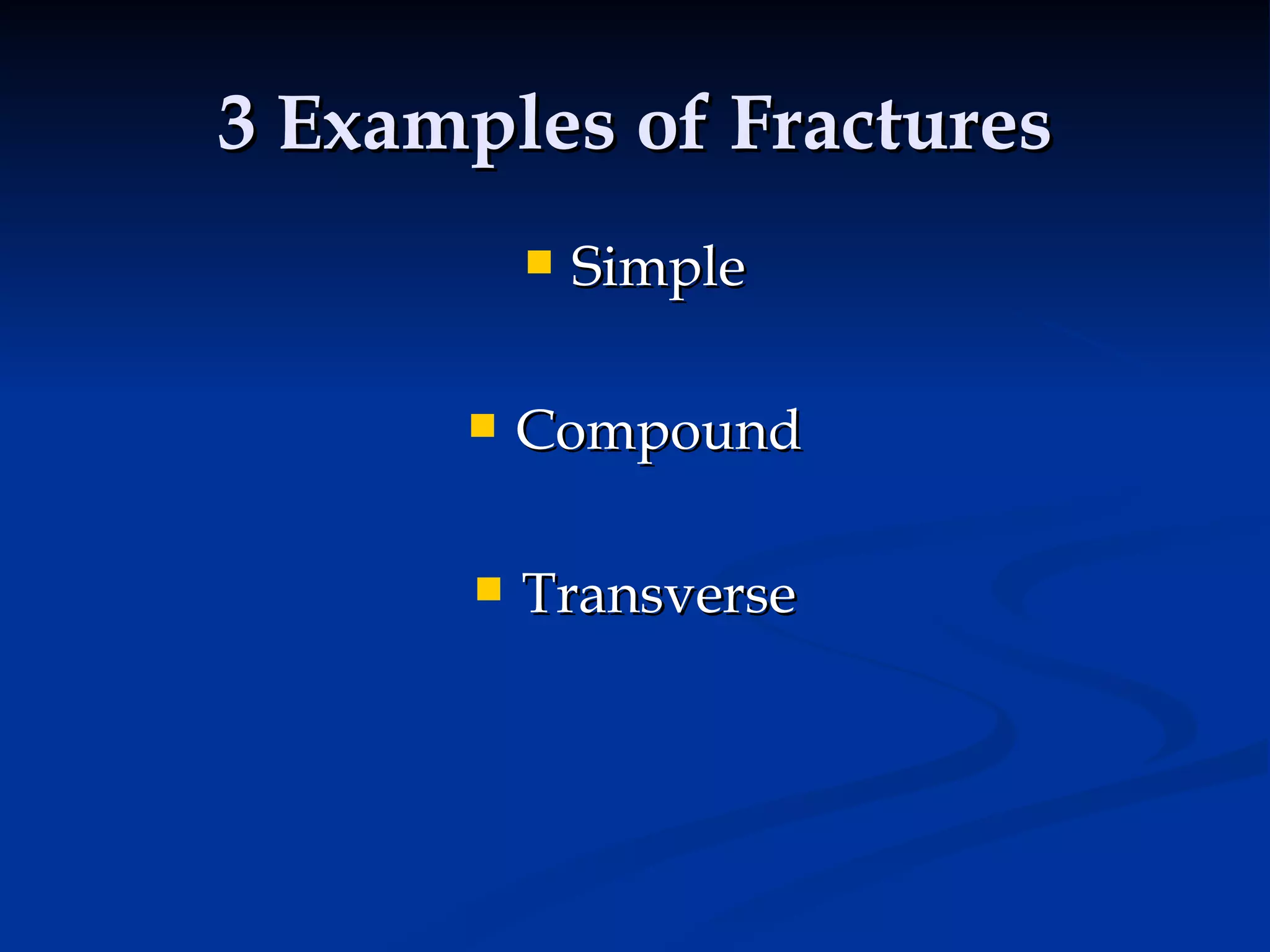 3 Examples of Fractures Simple Compound Transverse 