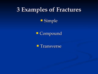 3 Examples of Fractures Simple Compound Transverse 
