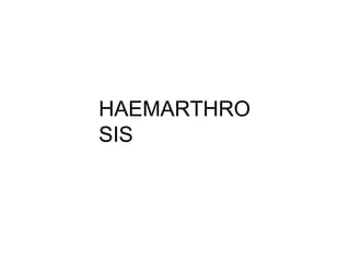HAEMARTHRO
SIS
 