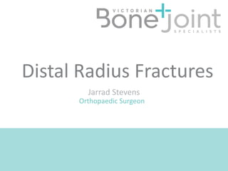 Jarrad Stevens
Orthopaedic Surgeon
Distal Radius Fractures
 