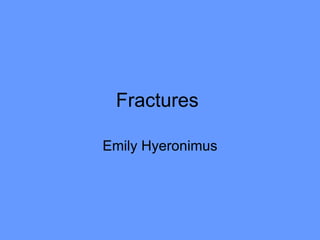 Fractures  Emily Hyeronimus 