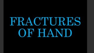 FRACTURES
OF HAND
 