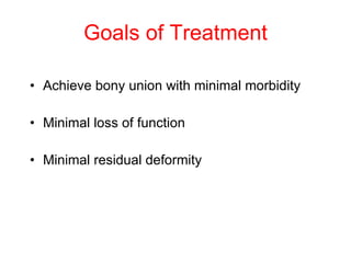 Goals of Treatment <ul><li>Achieve bony union with minimal morbidity </li></ul><ul><li>Minimal loss of function </li></ul>...