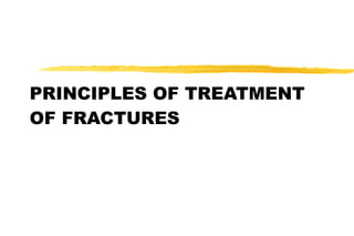 PRINCIPLES OF TREATMENT OF FRACTURES 