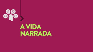 A VIDA
NARRADA

 