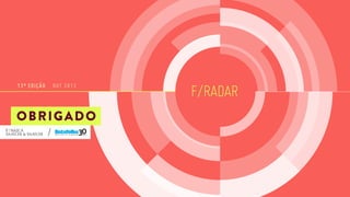 13ª EDIÇÃO

OUT 2013

OBRIGADO

F/RADAR

 