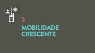 MOBILIDADE
CRESCENTE

 