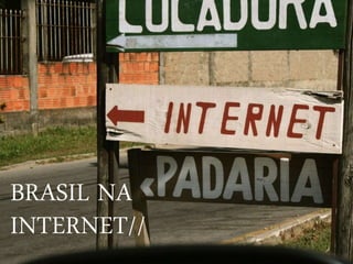 BRASIL NA
INTERNET//
 