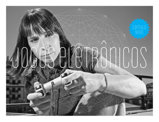 capítulo
                 NOVo




jogos eletrônicos
 