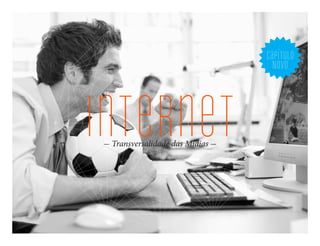 internet- Transversalidade das Mídias -
capítulo
NOVo
 