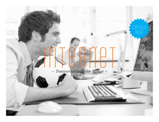 capítulo
                                 NOVo




internet
 Transversalidade das Mídias
 