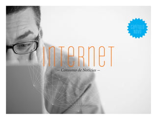 capítulo
                          NOVo




internet
  Consumo de Notícias
 