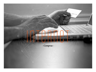 internet- Compras -
 